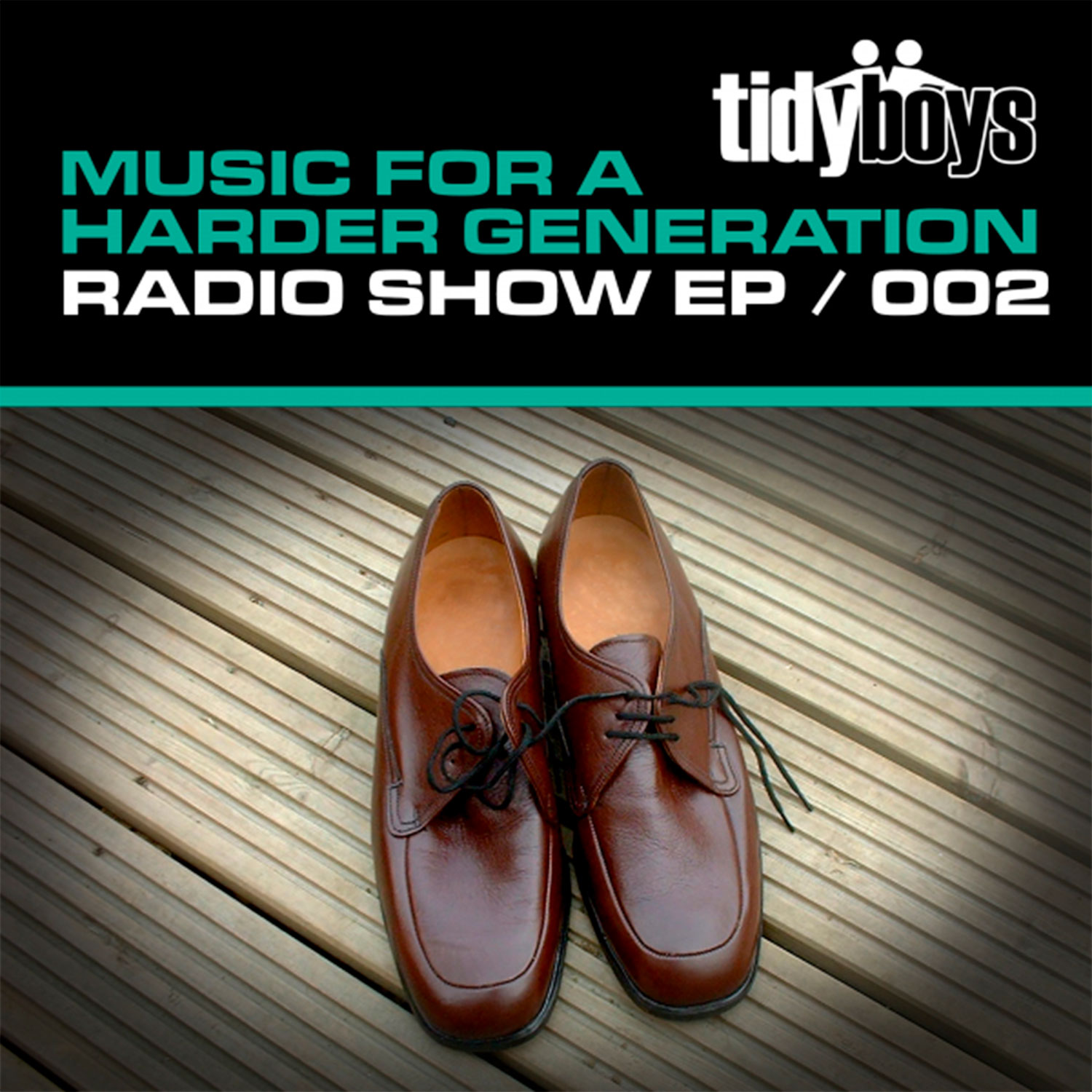 Music For A Harder Generation: Radio Show EP 002 - The Tidy Boys