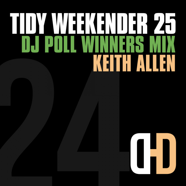 Tidy Weekender 25: DJ Poll Winners Mix 24 - Keith Allen - Keith Allen