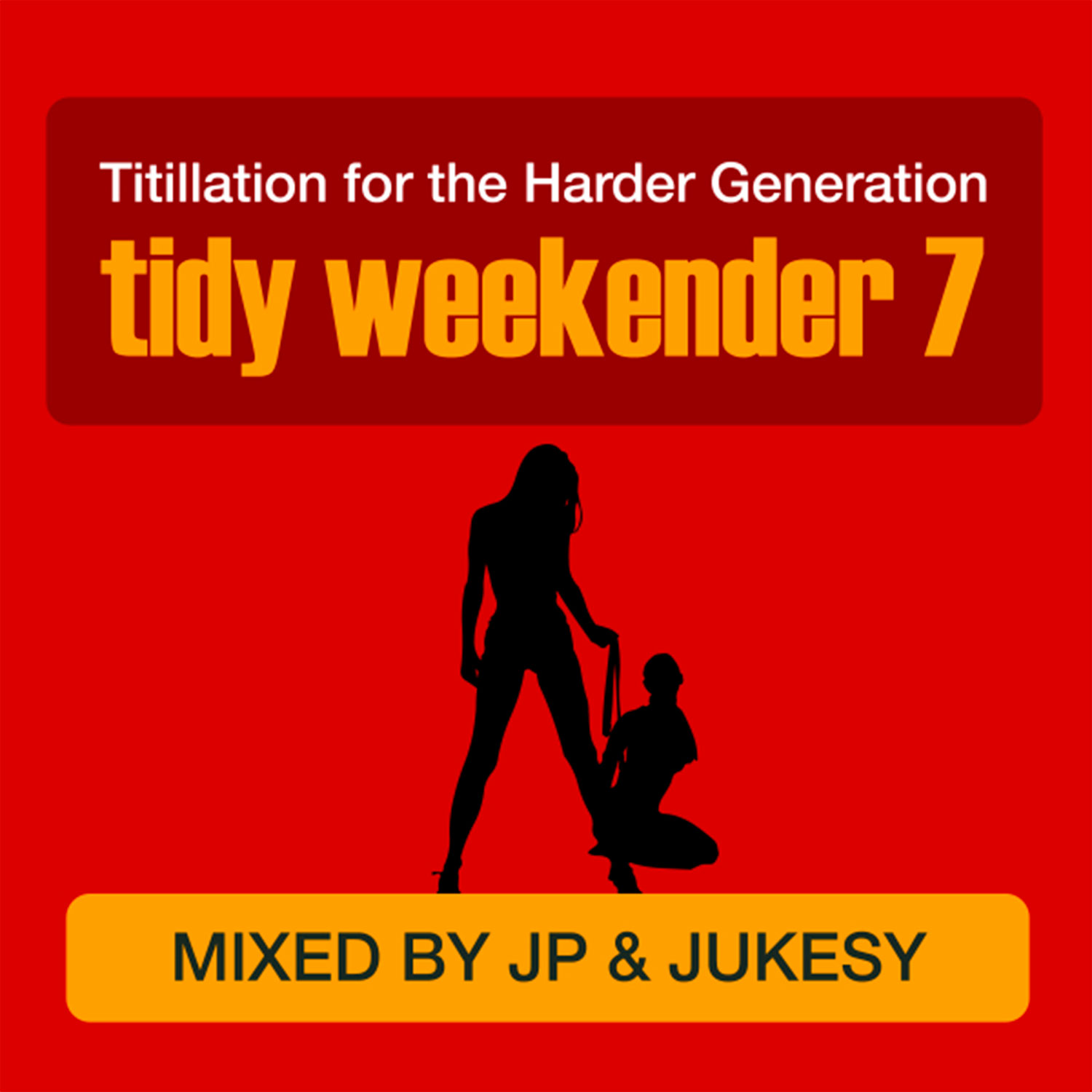 Tidy Weekender 7: Titillation For The Harder Generation - JP & Jukesy