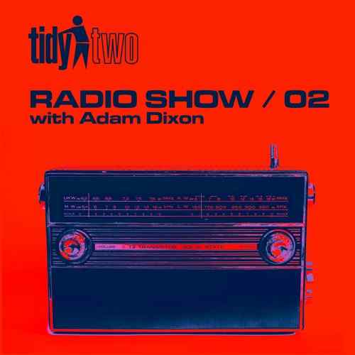 Tidy Two Radio - Episode 002 - Adam Dixon & Jay Flynn