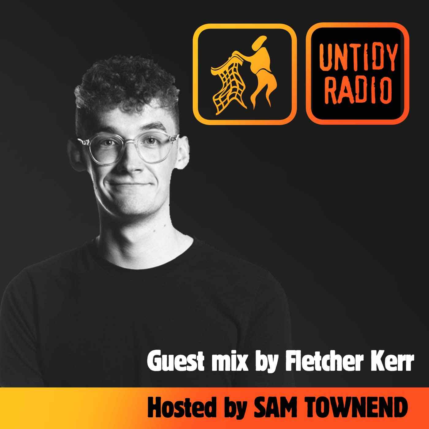 Untidy Radio - Episode 044 - Fletcher Kerr & Sam Townend